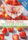 Painting Vibrant Watercolors : Discover the Magic of Light, Color and Contrast